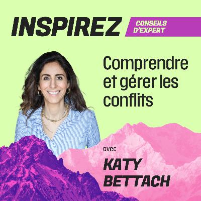 #16 - Comprendre et gérer les conflits avec Katy Bettach