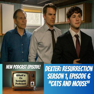 What’s On Tonight Podcast: Dexter Resurrection Season 1 Episode 6 “Cats and Mouse” Spoiler Review! What’s On Tonight Podcast: Dexter Resurrection Season 1 Episode 6 “Cats and Mouse” Spoiler Review!