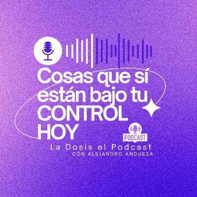 Cosas que si estan bajo tu control HOY! Cosas que si estan bajo tu control HOY!