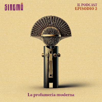 Sinemà Il Podcast - Ep.2 La profumeria moderna Sinemà Il Podcast - Ep.2 La profumeria moderna