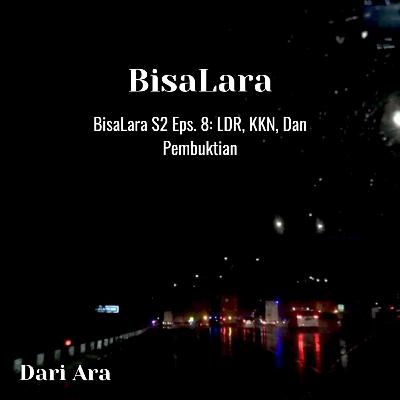 BisaLara S2 Eps.8: LDR, KKN Dan Pembuktian BisaLara S2 Eps.8: LDR, KKN Dan Pembuktian