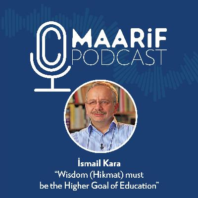 İsmail Kara / Wisdom (Hikmat) must be the Higher Goal of Education İsmail Kara / Wisdom (Hikmat) must be the Higher Goal of Education
