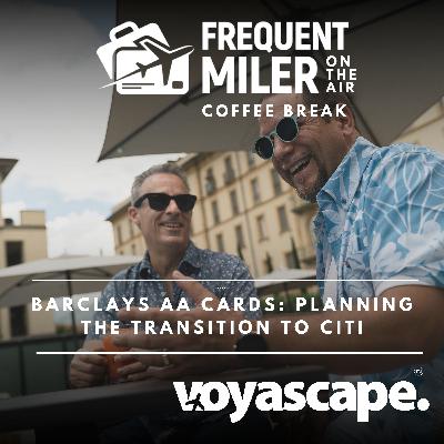 Barclays AA cards: planning the transition to Citi | Coffee Break Ep91 | 2-3-26