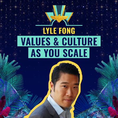 #34: Values & Culture as you scale by Lyle Fong, Cofounder at Lithium
