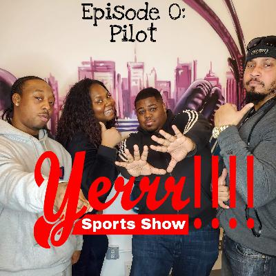 Yerrr Sports Show The Pilot Part 1