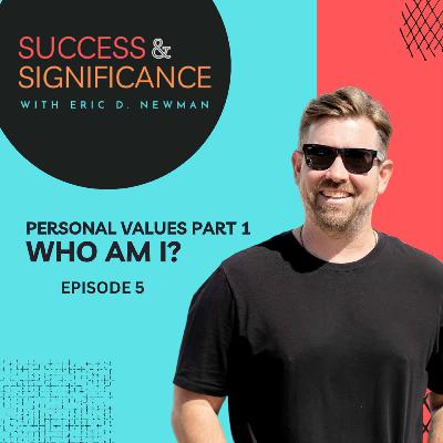 Episode 5: Personal Values, Part 1: Who am I? Episode 5: Personal Values, Part 1: Who am I?