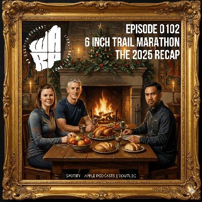 Episode 102 | 6 Inch Trail Marathon | The 2025 Recap