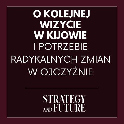 O kolejnej wizycie w Kijowie i potrzebie radykalnych zmian w ojczyźnie | Jacek Bartosiak | Świdziński, Budzisz