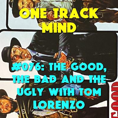 #076: The Good, the Bad and the Ugly with Tom Lorenzo