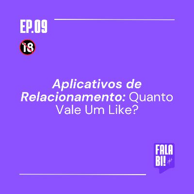 #9: Aplicativos de Relacionamento: Quanto Vale Um Like?