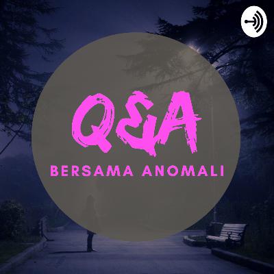 Anomali Episode 6: Q&A santai bersama pendengar setia