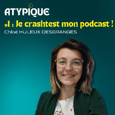 #1 - Je crashtest mon podcast ! - Chloé HULEUX DESGRANGES