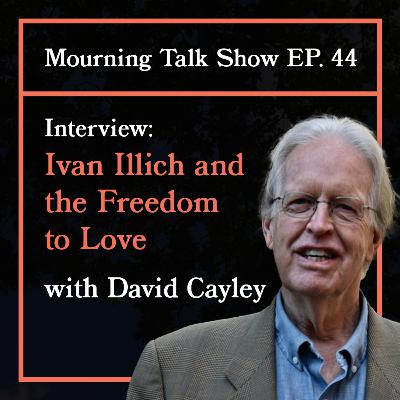 EP 44 David Cayley: Ivan Illich and the Freedom to Love