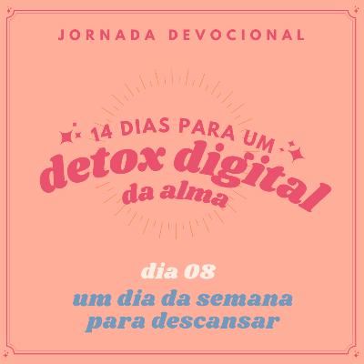 dia 08 - um dia da semana para descansar dia 08 - um dia da semana para descansar