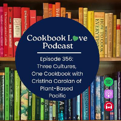 Episode 356: Three Cultures,  One Cookbook with Cristina Carolan of  Plant-Based  Pacific