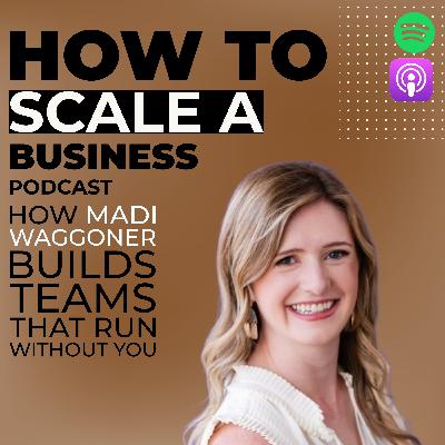 How Madi Waggoner Builds Teams That Run Without You