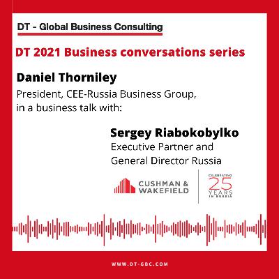Daniel Thorniley Business Conversation with Sergey Riabokobylko, Cushman & Wakefield Russia