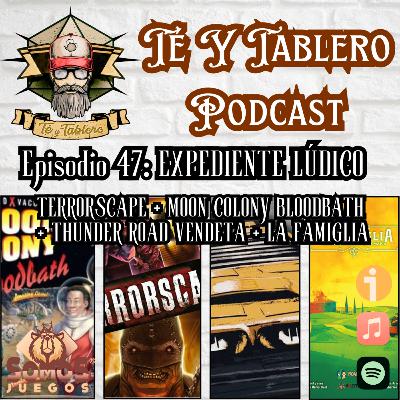 T&T Episodio 47: EXPEDIENTE LÚDICO - TERRORSCAPE + MOON COLONY BLOODBATH + THUNDER ROAD VENDETTA + LA FAMIGLIA