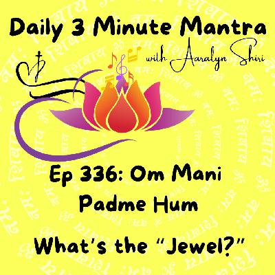 Ep 336 - Daily 3 Min Mantra - Om Mani Padme Hum