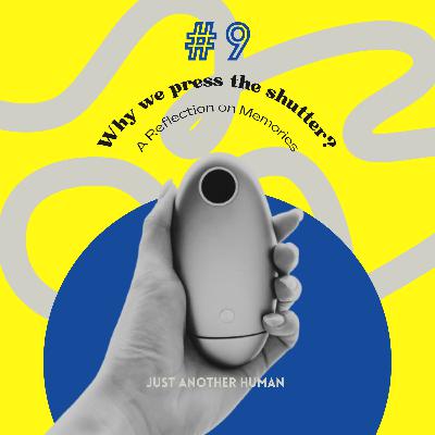 #9 Why We Press the Shutter: A Reflection on Memories