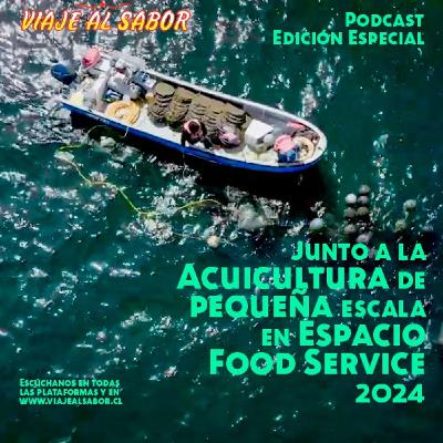 Edición Especial: Viaje al Sabor y los acuicultores de pequeña escala en Espacio Food Service 2024