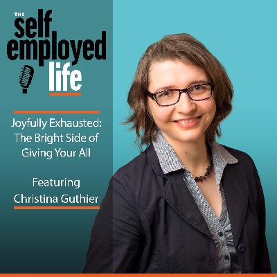 995: Christina Guthier -Joyfully Exhausted: The Bright Side of Giving Your All 995: Christina Guthier -Joyfully Exhausted: The Bright Side of Giving Your All