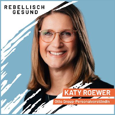 #159 Transformation braucht Ehrlichkeit – nicht Harmonie. Mit Otto Group-Personalvorständin Katy Roewer