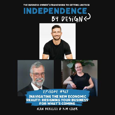 #467: Alan Beaulieu & Kim Clark | Navigating the New Economic Reality: Designing Your Business for What’s Coming