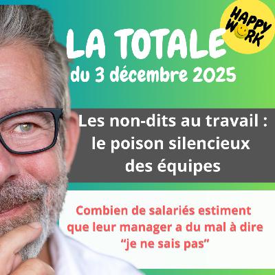 Happy Work - Bien-être au travail et management bienveillant - #2874- Happy Work - LA TOTALE du 3 décembre 2025
