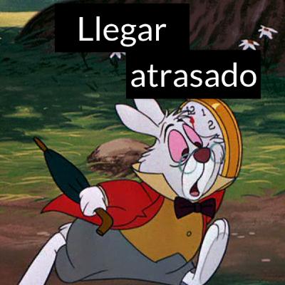 Llegar atrasado Llegar atrasado