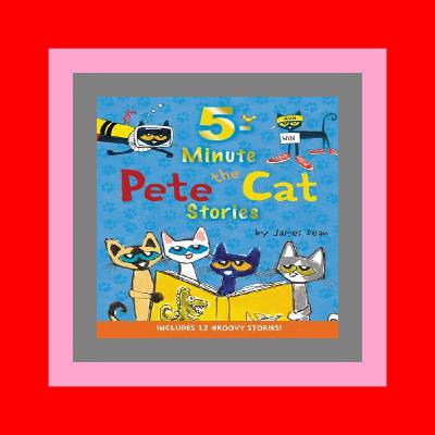 DOWNLOAD PDF 5-Minute Pete the Cat Stories PDF READ FREE DOWNLOAD PDF 5-Minute Pete the Cat Stories PDF READ FREE