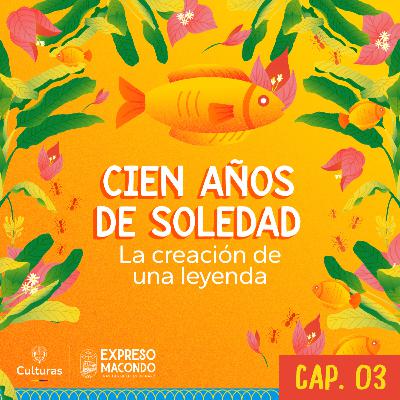 Cien años de soledad: la creación de una leyenda (Ep. 3)