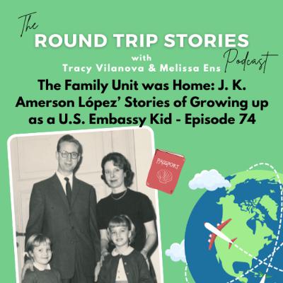 74 | The Family Unit was Home: J. K. Amerson Lopez’ Stories of Growing up as a U.S. Embassy Kid 74 | The Family Unit was Home: J. K. Amerson Lopez’ Stories of Growing up as a U.S. Embassy Kid