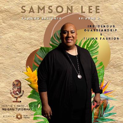 S1/EP2 | Samson Lee - Indigenous guardianship & Fijian fashion