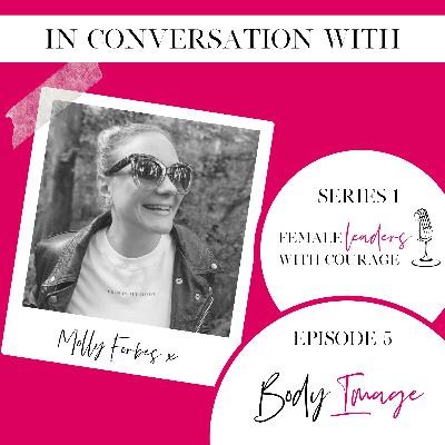 Courage Doesn't Always Roar Episode 5 - MOLLY FORBES - Body Image Campaigner
