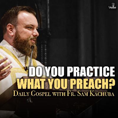 Jesus Wants Us to Practice What We Preach