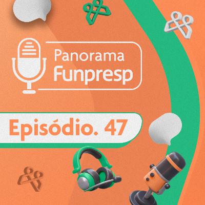 Panorama Funpresp - Episódio 47 - Maio de 2025 | Videocast Panorama Funpresp - Episódio 47 - Maio de 2025 | Videocast