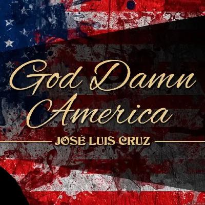 GOD DAMN AMERICA, de JOSÉ LUIS CRUZ (ABUELO KRAKEN) GOD DAMN AMERICA, de JOSÉ LUIS CRUZ (ABUELO KRAKEN)