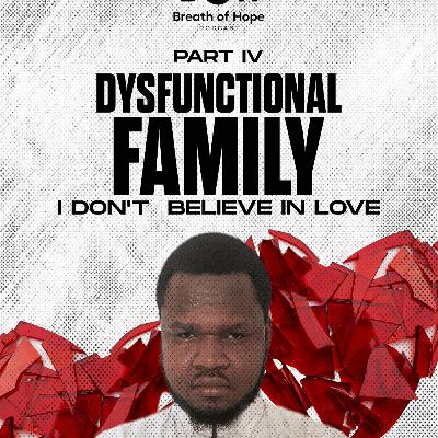 Dysfunctional Families: I dont believe in love Dysfunctional Families: I dont believe in love