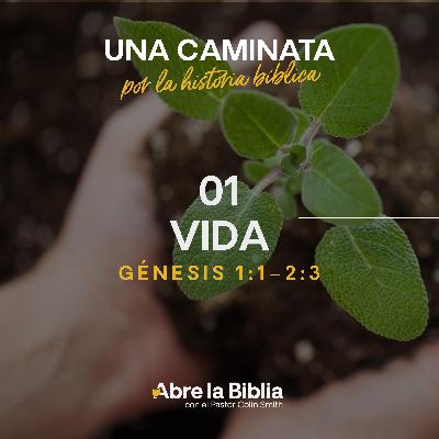 01: Vida (Génesis 1:1–2:3) 01: Vida (Génesis 1:1–2:3)