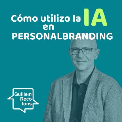 216 Cómo utilizo la IA en Personal Branding