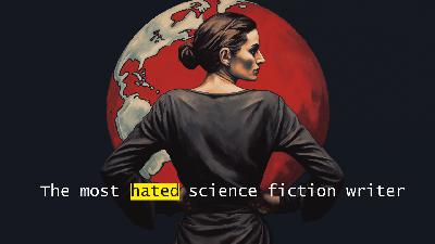 The most HATED science fiction writer