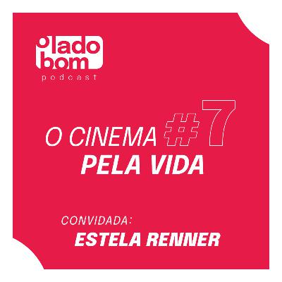 #7 – Lupa Santiago e Rodrigo Morte entrevistam Estela Renner – O Cinema pela vida.