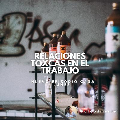EP 17: Relaciones Tóxicas en el Trabajo