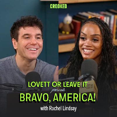 Lovett or Leave It Presents: Bravo, America! (with Rachel Lindsay) Lovett or Leave It Presents: Bravo, America! (with Rachel Lindsay)
