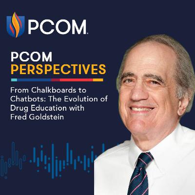 PCOM Perspectives: From Chalkboards to Chatbots: The Evolution of Drug Education with Fred Goldstein