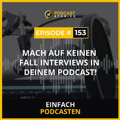 #153 - Mach auf keinen Fall Interviews in deinem Podcast! #153 - Mach auf keinen Fall Interviews in deinem Podcast!