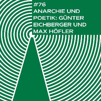 #76 - Anarchie und Poetik: Günter Eichberger und Max Höfler