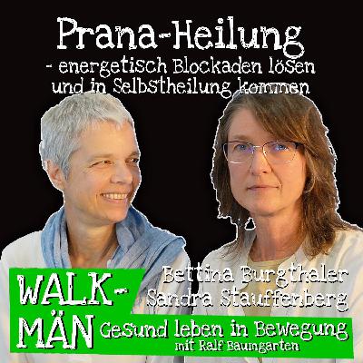 Prana-Heilung – energetisch Blockaden lösen und in Selbstheilung kommen – mit Sandra Stauffenberg und Bettina Burgthaler