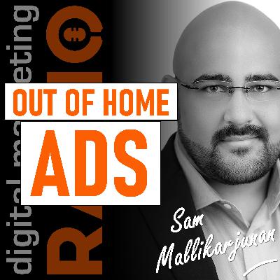 Out of Home Advertising: Why traditional and digital media marketing opportunities are converging - and how to take advantage - with Sam Mallikarjunan